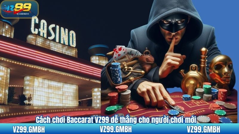 Cách chơi Baccarat VZ99 dễ thắng cho người chơi mới