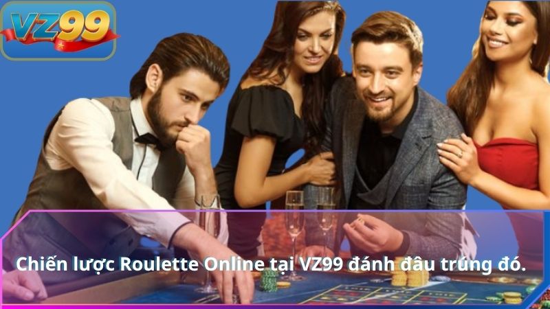 Chiến lược Roulette Online tại VZ99 đánh đâu trúng đó.
