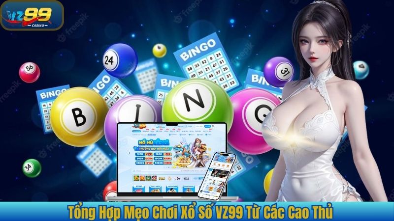 Tổng Hợp Mẹo Chơi Xổ Số VZ99 Từ Các Cao Thủ