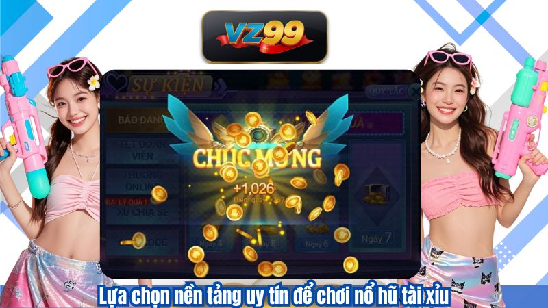 Lựa chọn nền tảng uy tín để chơi nổ hũ tài xỉu