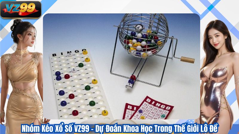 Nhóm Kéo Xổ Số VZ99 – Dự Đoán Khoa Học Trong Thế Giới Lô Đề