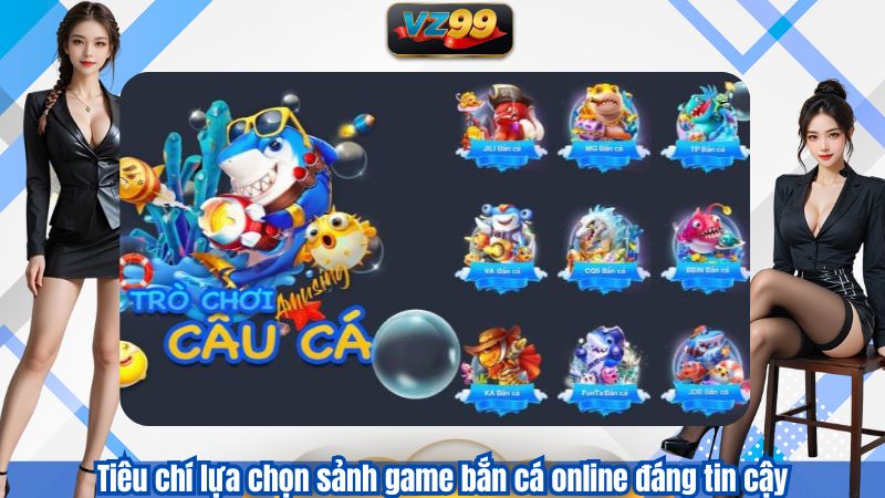 Tiêu chí lựa chọn sảnh game bắn cá online đáng tin cậy