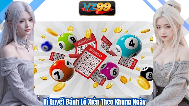 Bí Quyết Đánh Lô Xiên Theo Khung Ngày