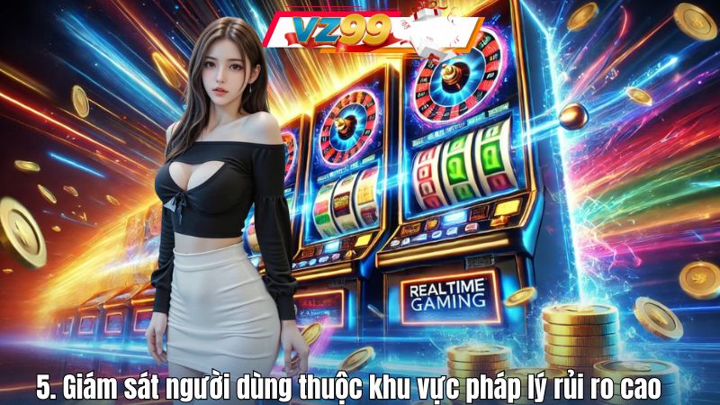 5. Giám sát người dùng thuộc khu vực pháp lý rủi ro cao