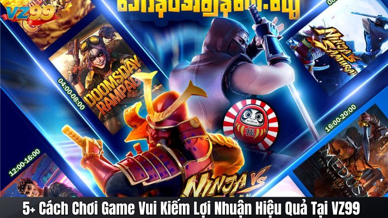 5+ Cách Chơi Game Vui Kiếm Lợi Nhuận Hiệu Quả Tại VZ99