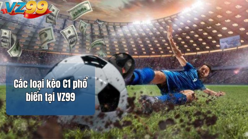 Các loại kèo C1 phổ biến tại VZ99